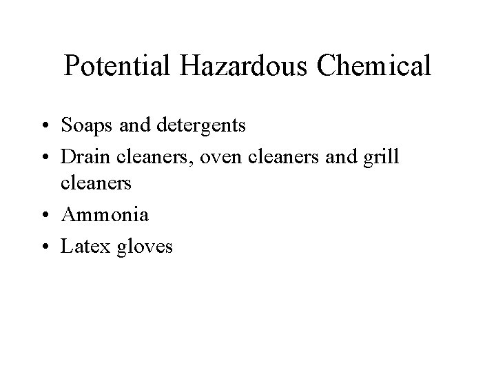 Potential Hazardous Chemical • Soaps and detergents • Drain cleaners, oven cleaners and grill