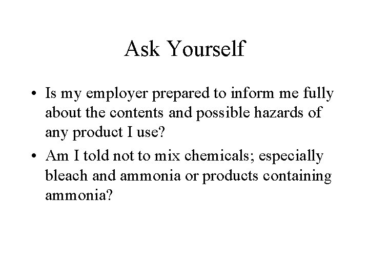 Ask Yourself • Is my employer prepared to inform me fully about the contents