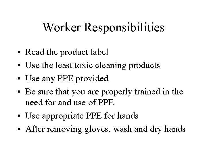 Worker Responsibilities • • Read the product label Use the least toxic cleaning products