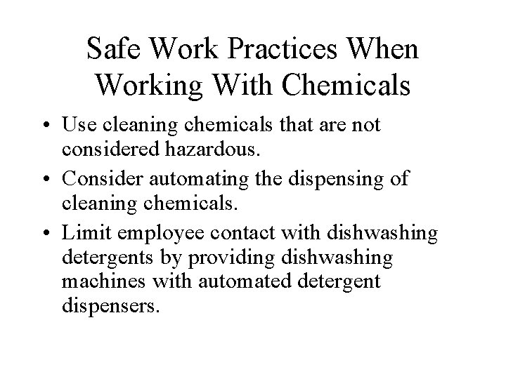 Safe Work Practices When Working With Chemicals • Use cleaning chemicals that are not