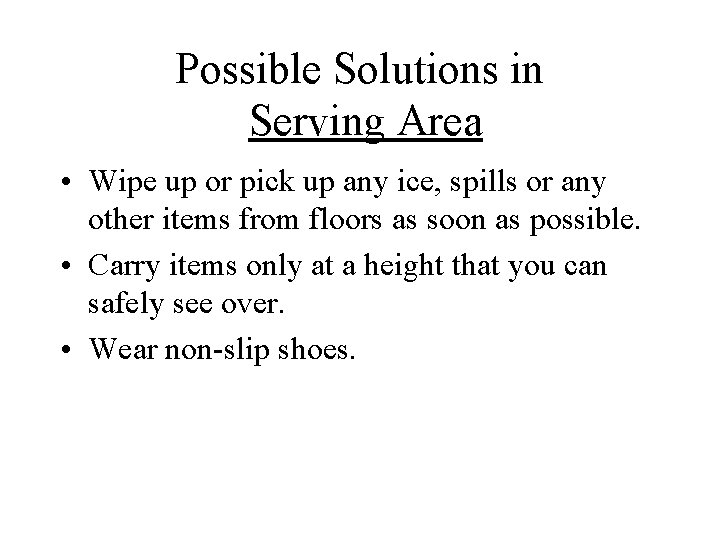 Possible Solutions in Serving Area • Wipe up or pick up any ice, spills