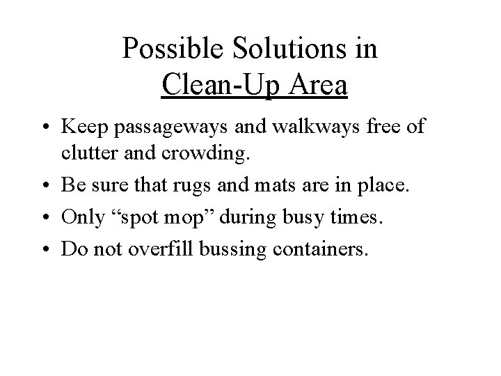 Possible Solutions in Clean-Up Area • Keep passageways and walkways free of clutter and