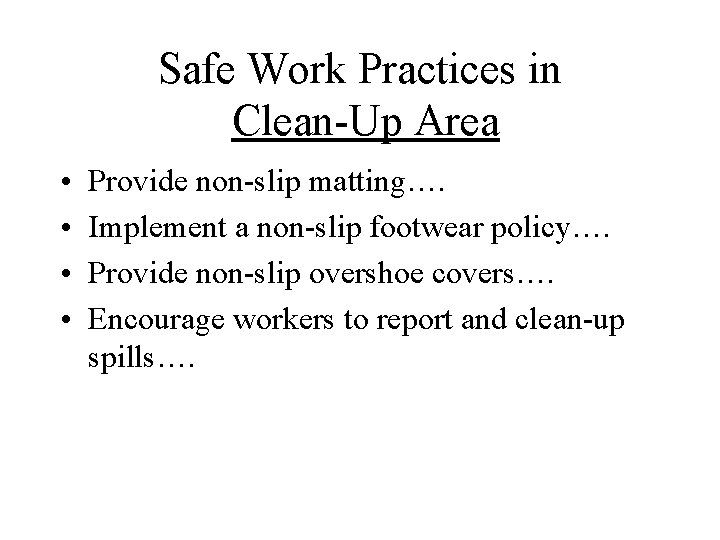 Safe Work Practices in Clean-Up Area • • Provide non-slip matting…. Implement a non-slip
