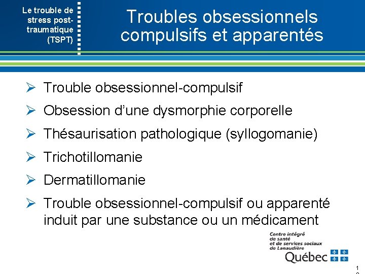 Le trouble de stress post- traumatique (TSPT) Troubles obsessionnels compulsifs et apparentés Ø Trouble