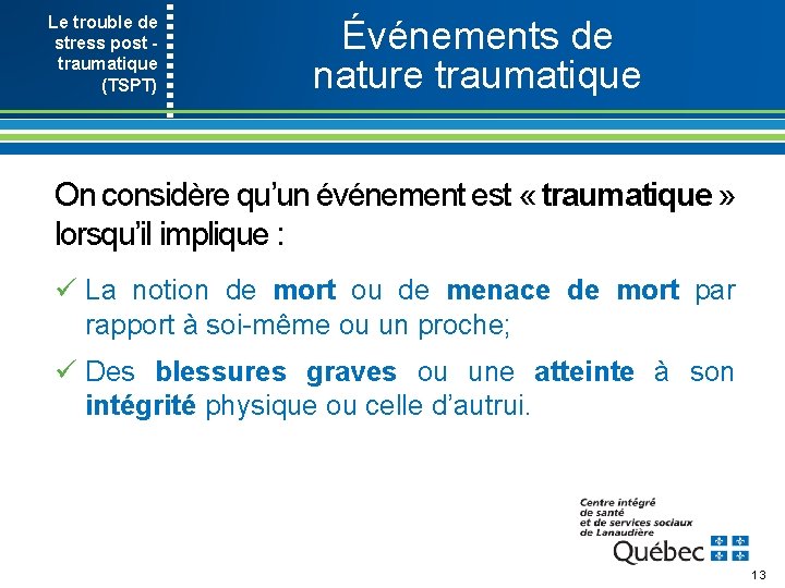 Le trouble de stress post traumatique (TSPT) Événements de nature traumatique On considère qu’un