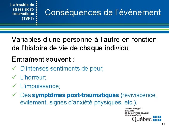 Le trouble de stress post- traumatique (TSPT) Conséquences de l’événement Variables d’une personne à