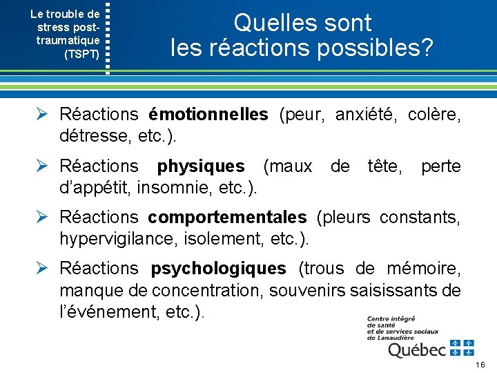 Le trouble de stress post- traumatique (TSPT) Quelles sont les réactions possibles? Ø Réactions