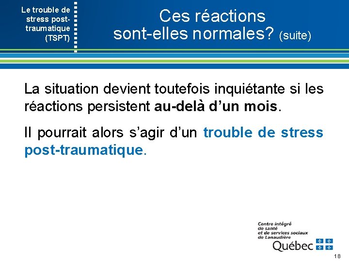 Le trouble de stress post- traumatique (TSPT) Ces réactions sont elles normales? (suite) La