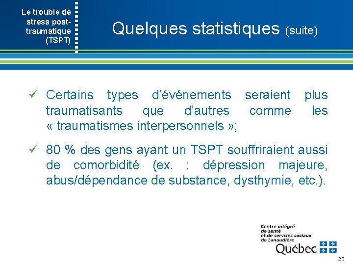 Le trouble de stress post- traumatique (TSPT) Quelques statistiques (suite) ü Certains types d’événements