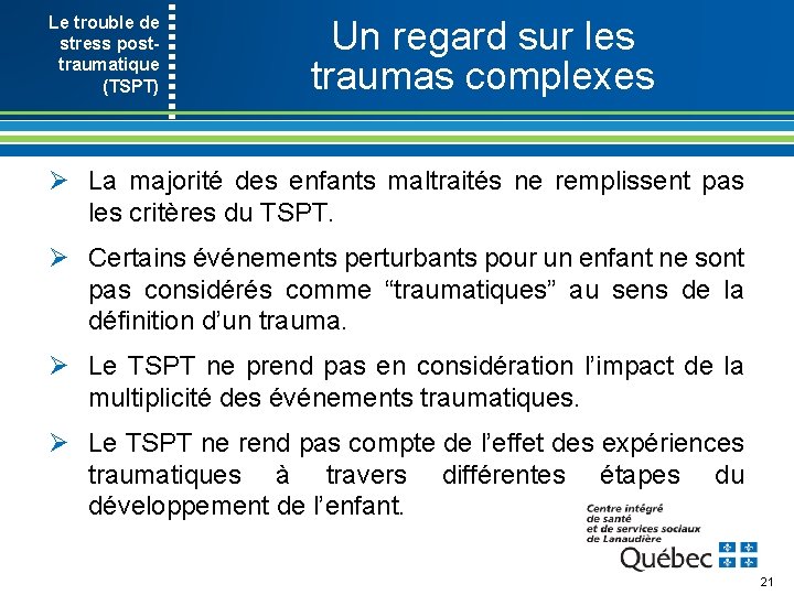 Le trouble de stress posttraumatique (TSPT) Un regard sur les traumas complexes Ø La