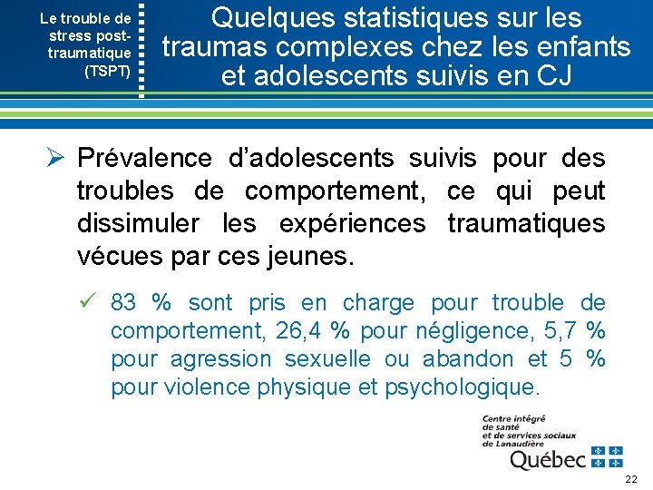 Le trouble de stress post- traumatique (TSPT) Quelques statistiques sur les traumas complexes chez