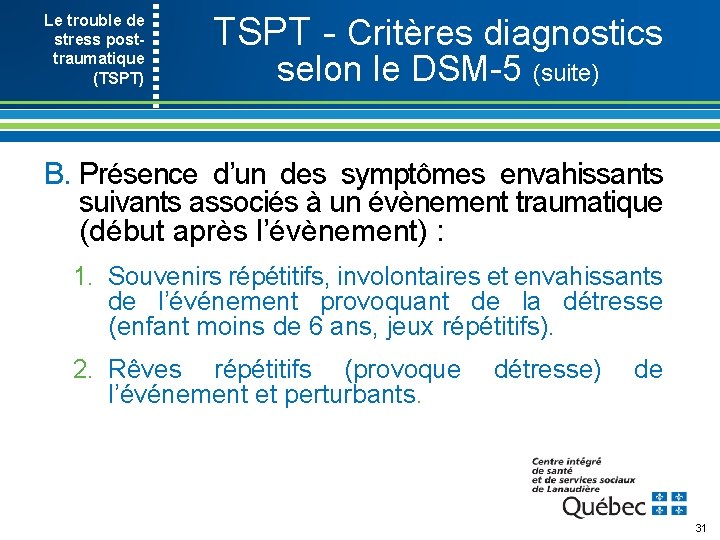 Le trouble de stress post- traumatique (TSPT) TSPT Critères diagnostics selon le DSM 5