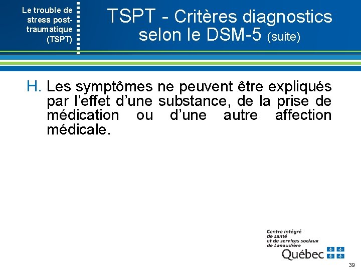 Le trouble de stress post- traumatique (TSPT) TSPT Critères diagnostics selon le DSM 5