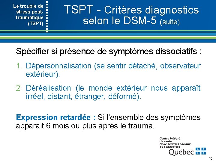 Le trouble de stress post- traumatique (TSPT) TSPT Critères diagnostics selon le DSM 5