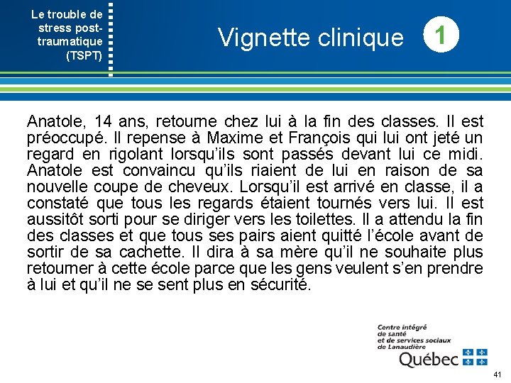 Le trouble de stress post- traumatique (TSPT) Vignette clinique 1 Anatole, 14 ans, retourne