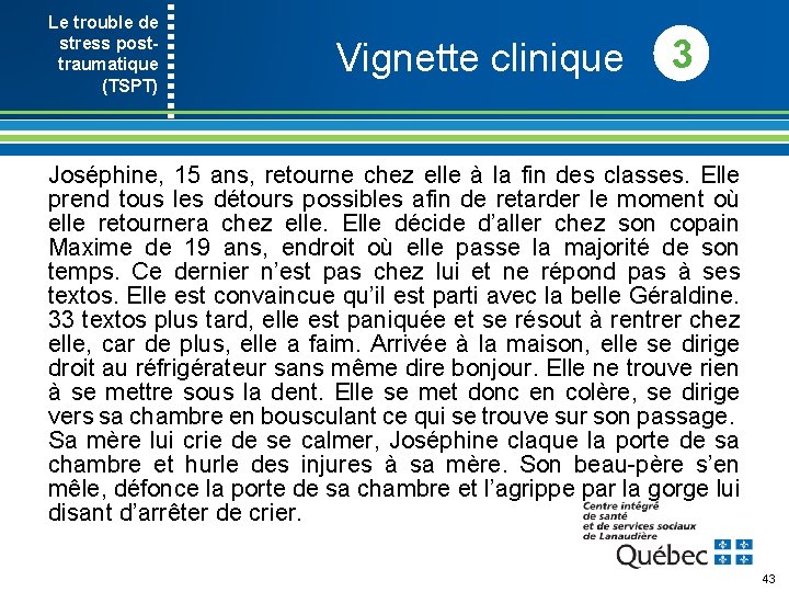 Le trouble de stress post- traumatique (TSPT) Vignette clinique 3 Joséphine, 15 ans, retourne