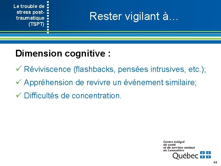 Le trouble de stress post- traumatique (TSPT) Rester vigilant à… Dimension cognitive : ü