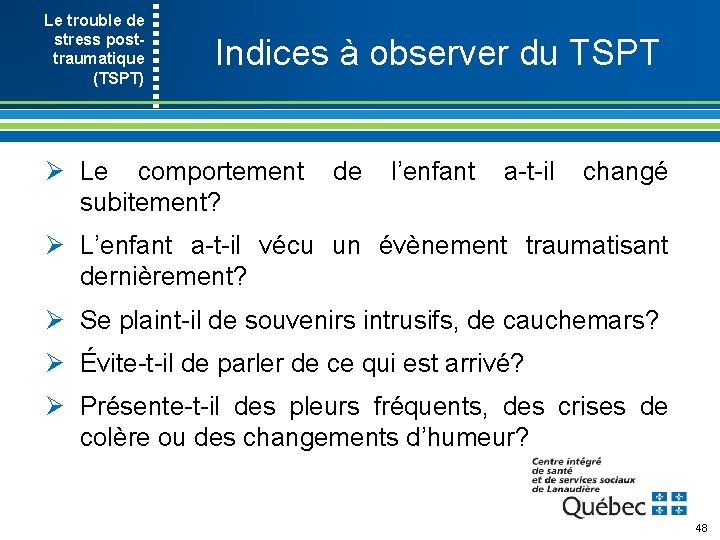 Le trouble de stress post- traumatique (TSPT) Indices à observer du TSPT Ø Le