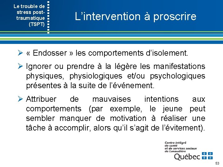 Le trouble de stress post- traumatique (TSPT) L’intervention à proscrire Ø « Endosser »