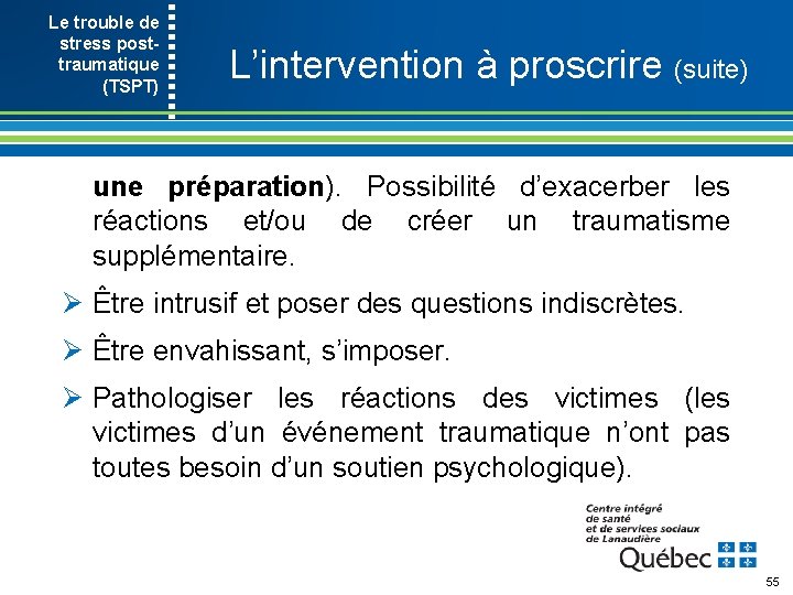 Le trouble de stress post- traumatique (TSPT) L’intervention à proscrire (suite) une préparation). Possibilité