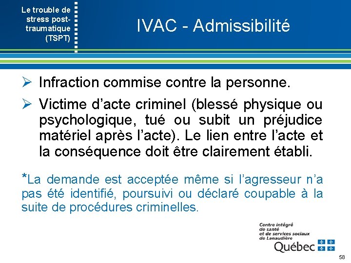 Le trouble de stress post- traumatique (TSPT) IVAC Admissibilité Ø Infraction commise contre la