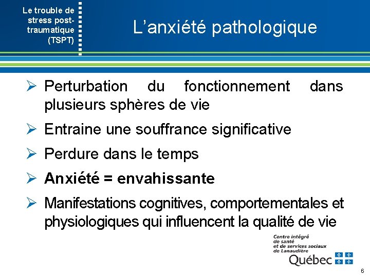 Le trouble de stress post- traumatique (TSPT) L’anxiété pathologique Ø Perturbation du fonctionnement dans