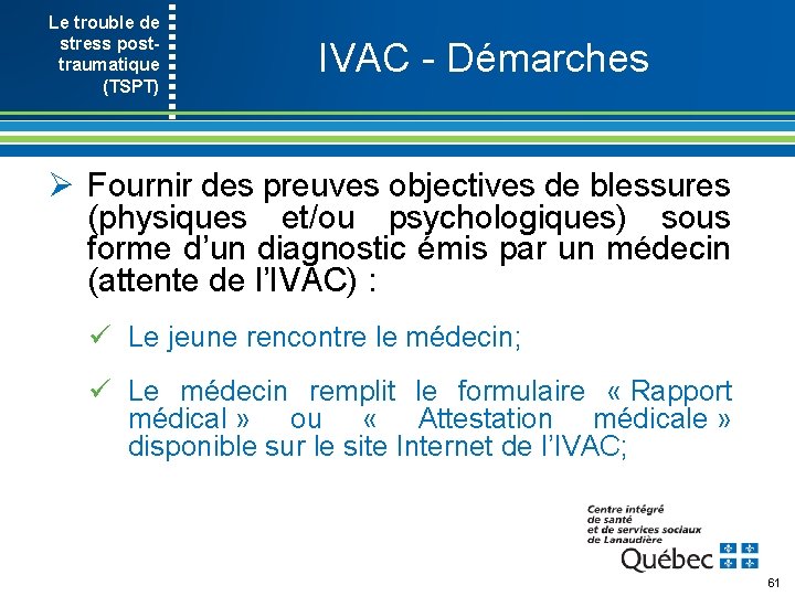 Le trouble de stress post- traumatique (TSPT) IVAC Démarches Ø Fournir des preuves objectives