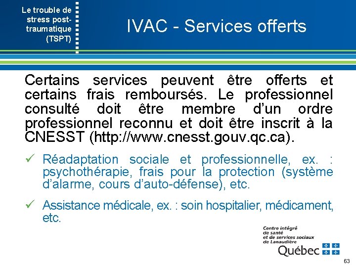 Le trouble de stress post- traumatique (TSPT) IVAC Services offerts Certains services peuvent être