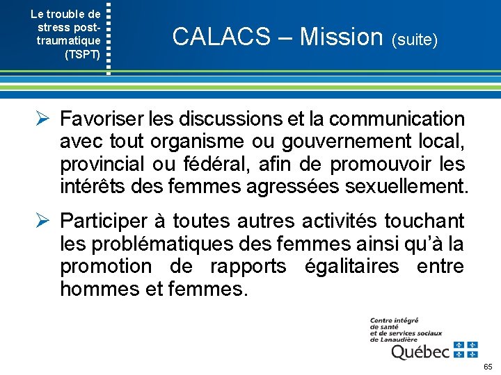 Le trouble de stress post- traumatique (TSPT) CALACS – Mission (suite) Ø Favoriser les