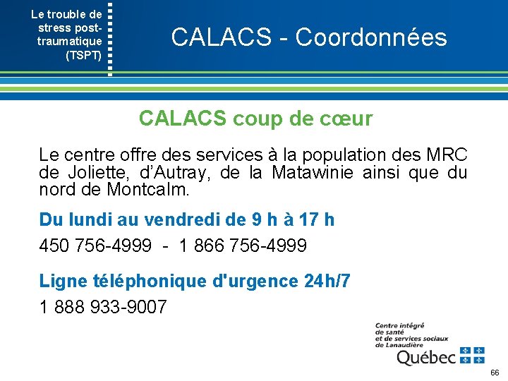 Le trouble de stress post- traumatique (TSPT) CALACS Coordonnées CALACS coup de cœur Le