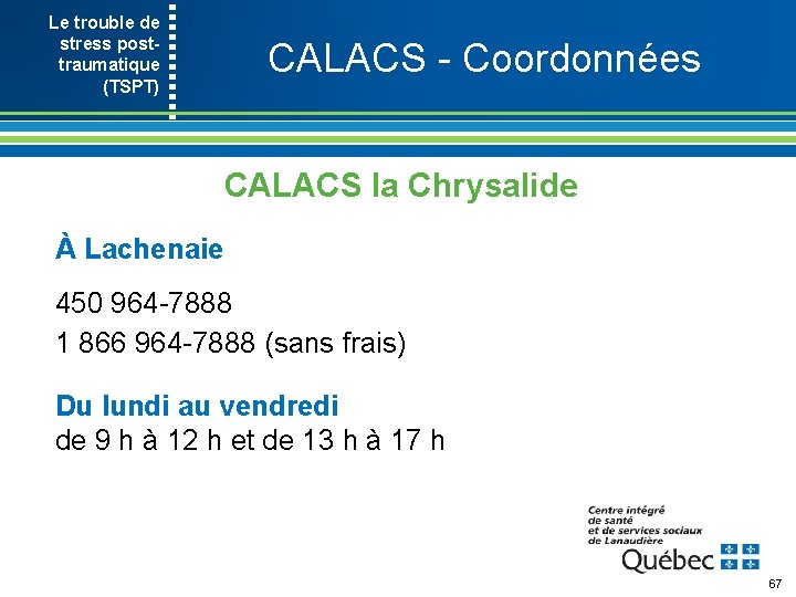 Le trouble de stress posttraumatique (TSPT) CALACS Coordonnées CALACS la Chrysalide À Lachenaie 450
