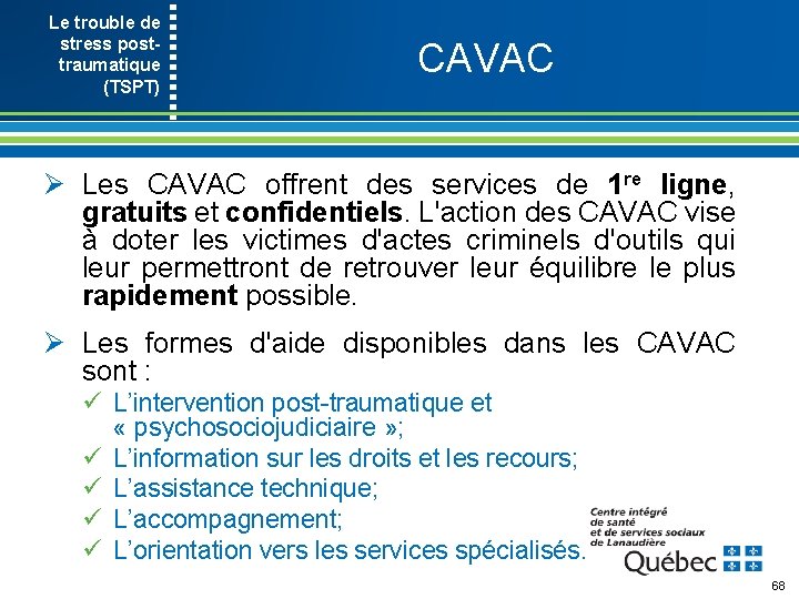 Le trouble de stress post- traumatique (TSPT) CAVAC Ø Les CAVAC offrent des services