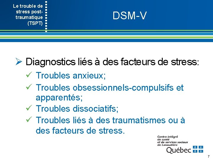 Le trouble de stress post- traumatique (TSPT) DSM V Ø Diagnostics liés à des