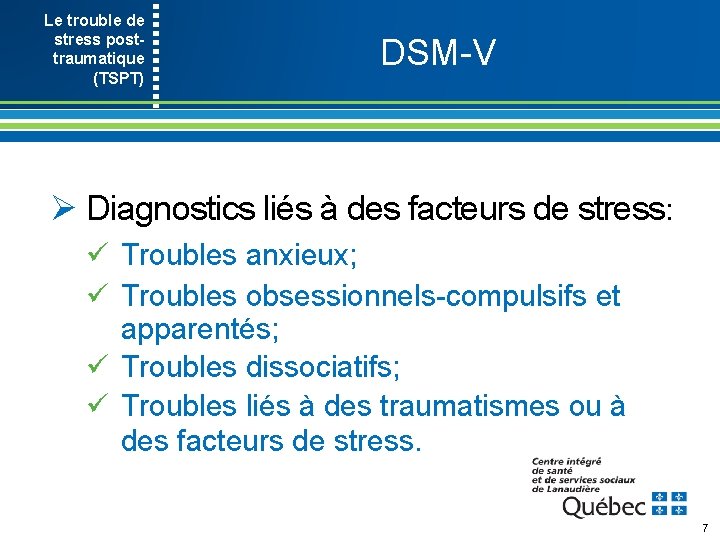 Le trouble de stress post- traumatique (TSPT) DSM V Ø Diagnostics liés à des