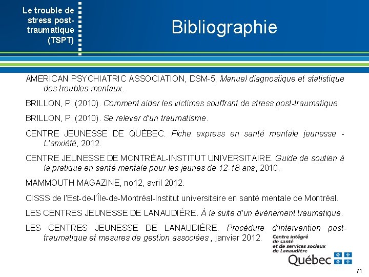 Le trouble de stress post- traumatique (TSPT) Bibliographie AMERICAN PSYCHIATRIC ASSOCIATION, DSM 5, Manuel