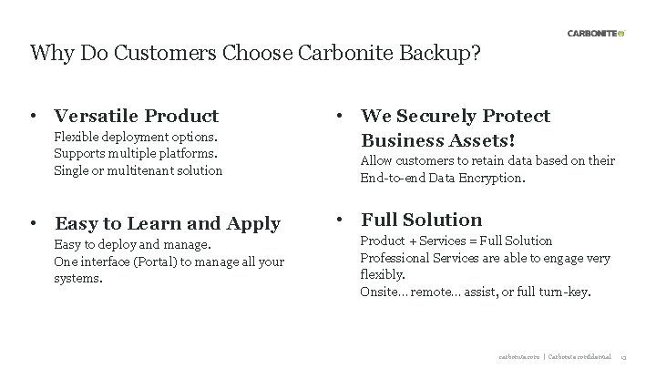 Why Do Customers Choose Carbonite Backup? • Versatile Product Flexible deployment options. Supports multiple