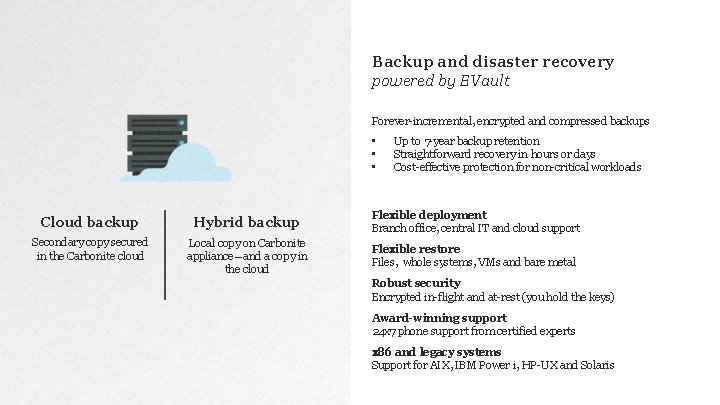 Backup and disaster recovery powered by EVault Forever-incremental, encrypted and compressed backups • •