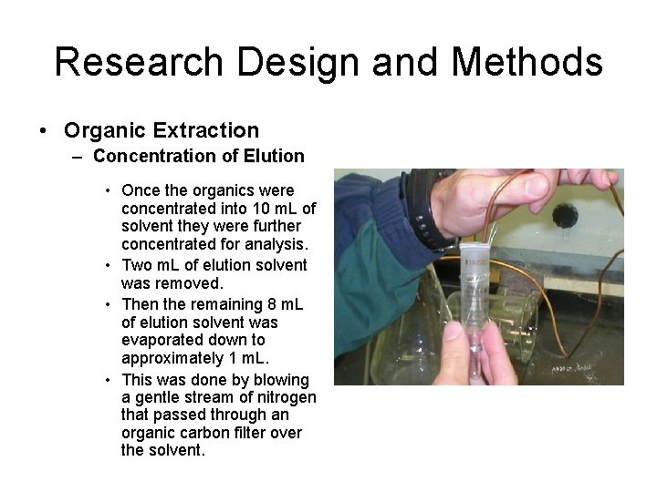 Research Design and Methods • Organic Extraction – Concentration of Elution • Once the
