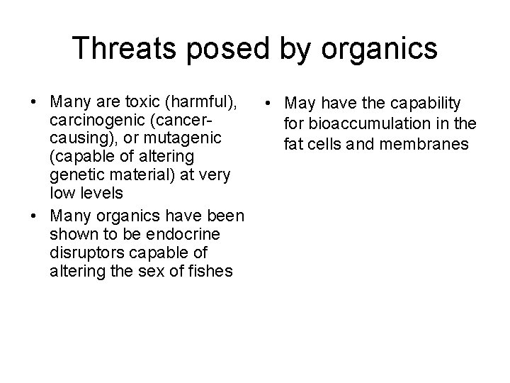 Threats posed by organics • Many are toxic (harmful), carcinogenic (cancercausing), or mutagenic (capable