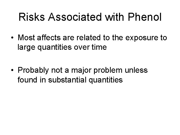 Risks Associated with Phenol • Most affects are related to the exposure to large