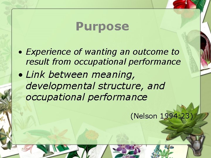 Purpose • Experience of wanting an outcome to result from occupational performance • Link