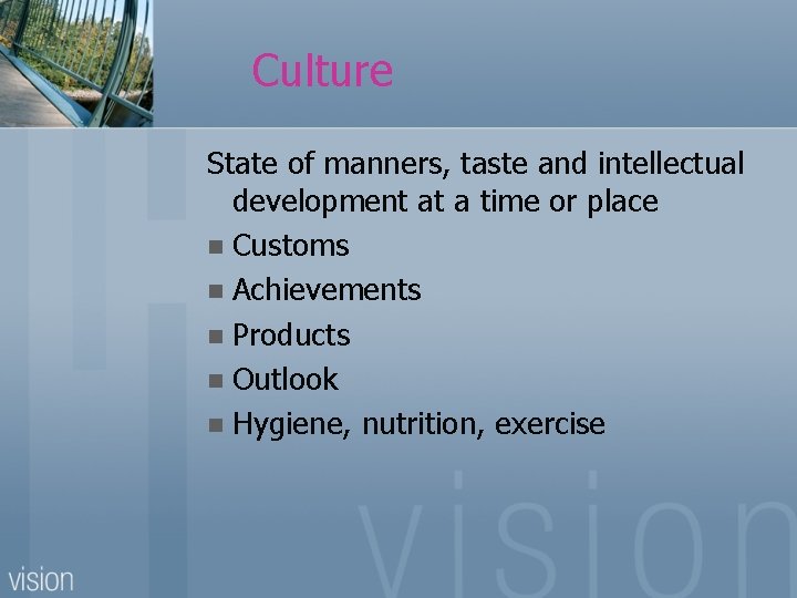 Culture State of manners, taste and intellectual development at a time or place n