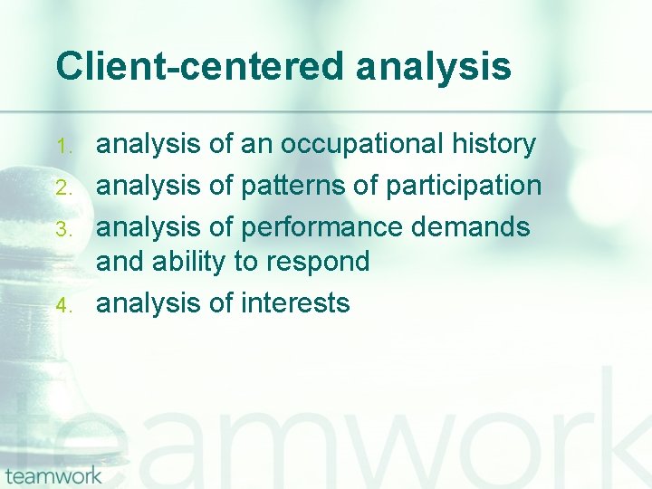 Client-centered analysis 1. 2. 3. 4. analysis of an occupational history analysis of patterns