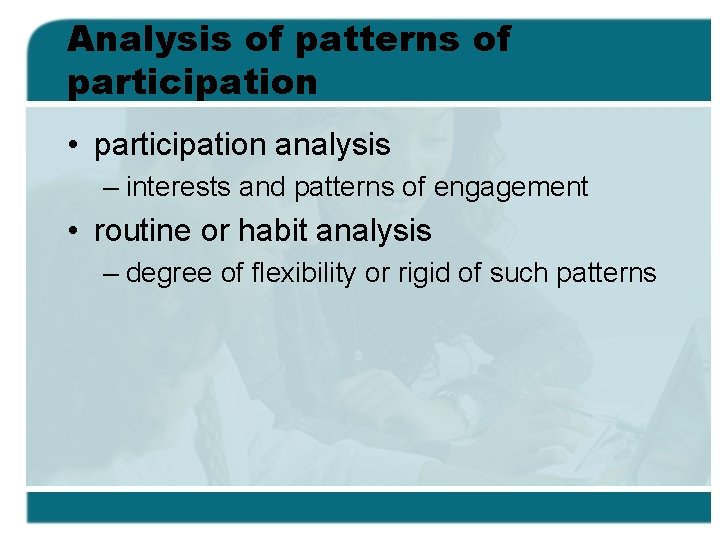 Analysis of patterns of participation • participation analysis – interests and patterns of engagement