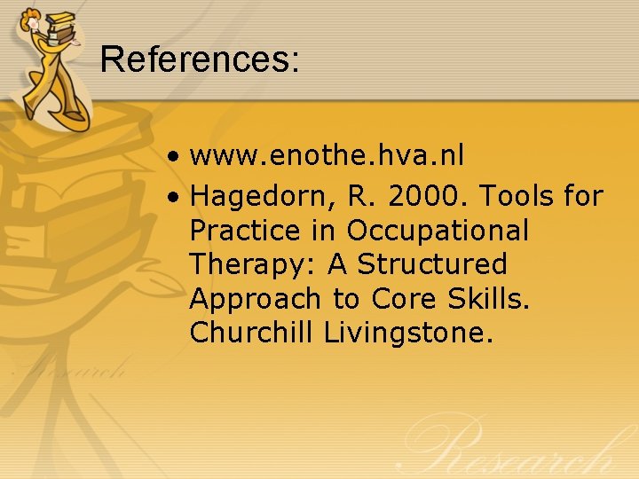 References: • www. enothe. hva. nl • Hagedorn, R. 2000. Tools for Practice in