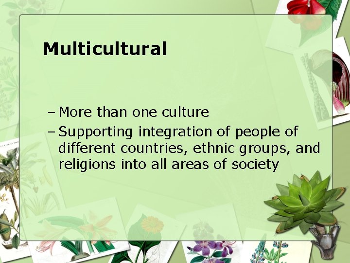 Multicultural – More than one culture – Supporting integration of people of different countries,
