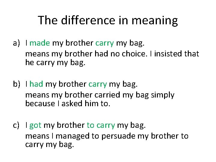 The difference in meaning a) I made my brother carry my bag. means my
