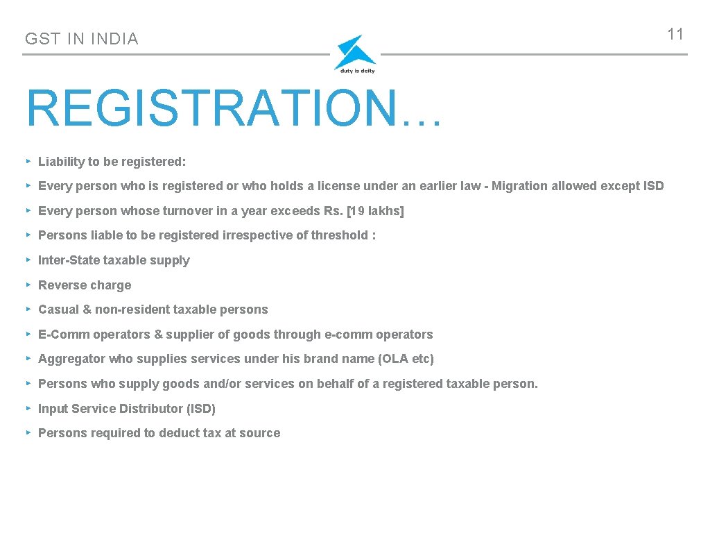 GST IN INDIA REGISTRATION… ▸ Liability to be registered: ▸ Every person who is