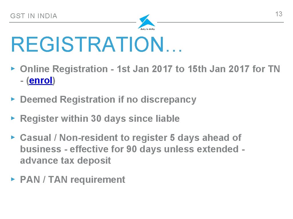 GST IN INDIA 13 REGISTRATION… ▸ Online Registration - 1 st Jan 2017 to