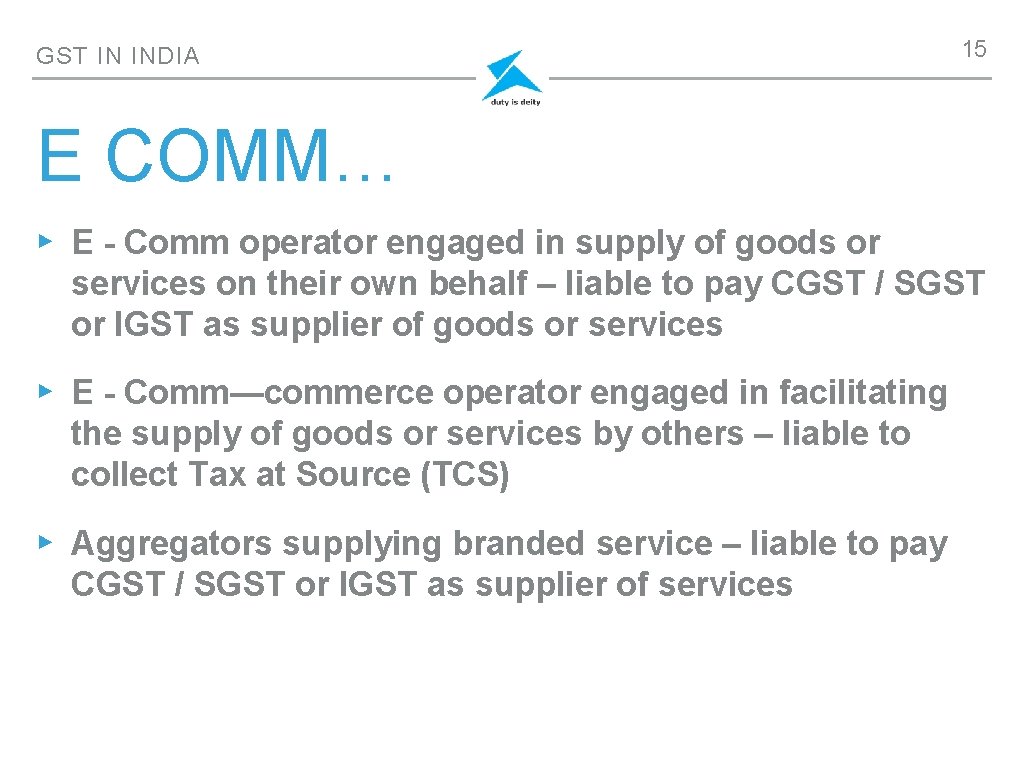 GST IN INDIA 15 E COMM… ▸ E - Comm operator engaged in supply